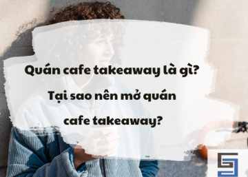 Quán cafe takeaway là gì? Tại sao nên mở quán cafe takeaway? 5